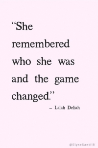 She remembered who she was and the game changed.