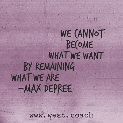 We cannot become what we want by remaining what we are.
